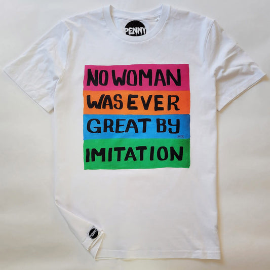 White T-shirt with bold hand illustrated graphic that reads No Woman Was Ever Great By Imitation in black capitals on coloured bands of Pink, Orange, Blue, and Green.